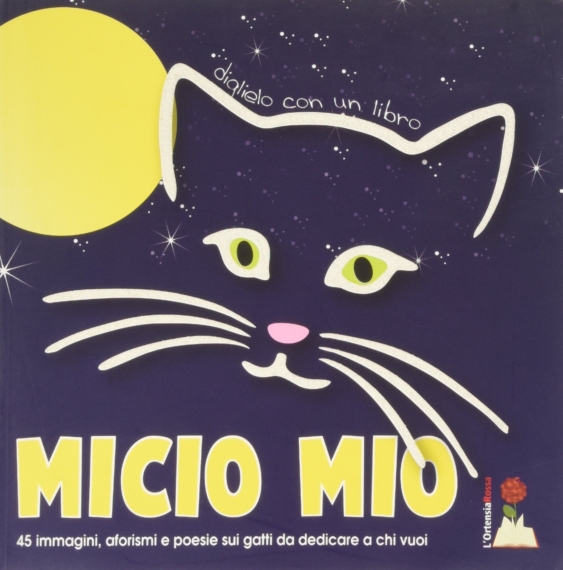 Micio mio. 45 immagini, aforismi e poesie sui gatti da dedicare a chi vuoi. Ediz. illustrata book