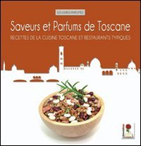 Saveurs et parfums de Toscane. Recettes de la cuisine toscane et restaurants typiques (I libri profumati) Leisure, Home & Garden
