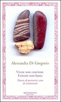 Vivere non conviene. Esistere non basta. Diario di portatrici sane di sentimento book