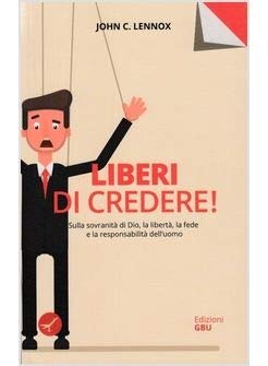 Liberi di credere! Sulla sovranità di Dio, la libertà, la fede e la responsabilità dell'uomo book