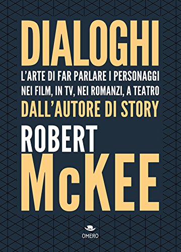 Dialoghi. L'arte di far parlare i personaggi nei film, in TV, nei romanzi, a teatro (Scrittura creativa) Media & Communication