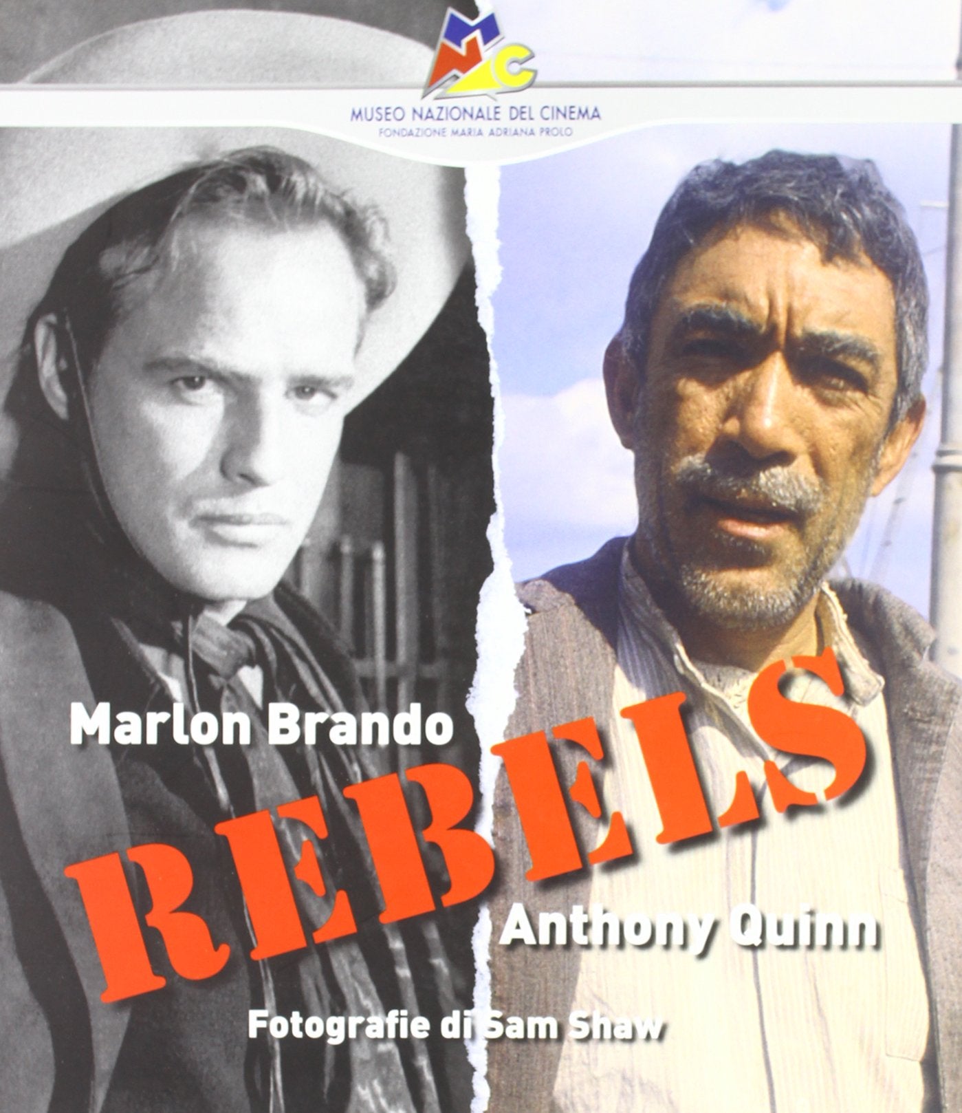 Rebels. Marlon Brando, Anthony Quinn. Fotografie di Sam Shaw. Ediz. illustrata Film, Art & Culture