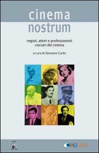Cinema nostrum. Registi, attori e professionisti ciociari del cinema book