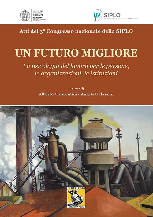 Un futuro migliore. La psicologia del lavoro per le persone, le organizzazioni, le istituzioni. Atti del 3° Congresso nazionale della Siplo book