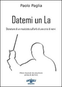 Datemi un la. Stonature di un musicista sull'orlo di una crisi di nervi book