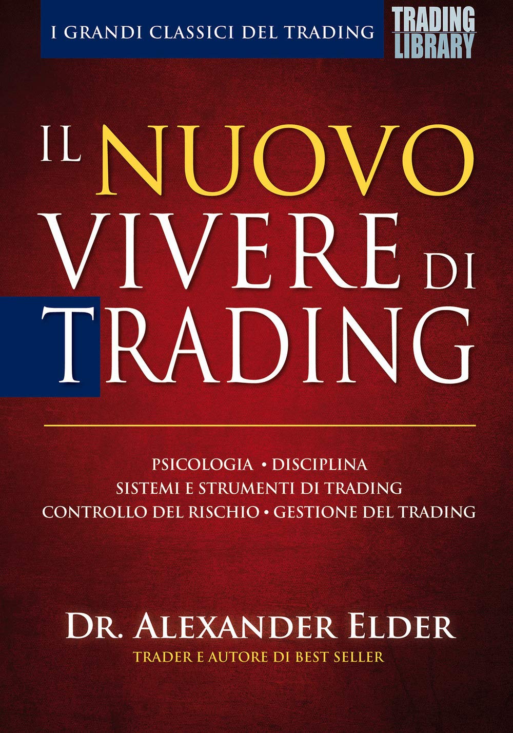 Il nuovo vivere di trading. Psicologia, disciplina, sistemi e strumenti di trading, controllo del rischio, gestione del trading Business & Technology