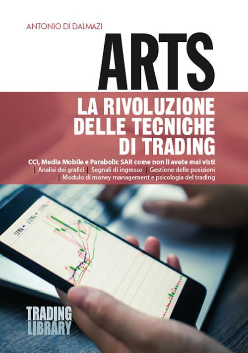 Arts. La rivoluzione delle tecniche di trading. CCI, Media Mobile e Parabolic SAR come non li avete mai visti book