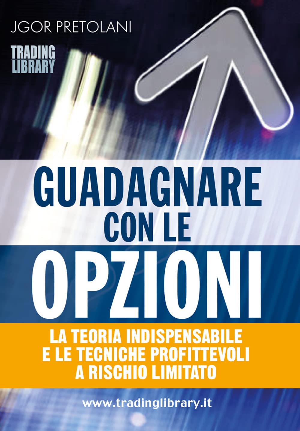 Guadagnare con le opzioni. La teoria indispensabile e le tecniche profittevoli a rischio limitato book
