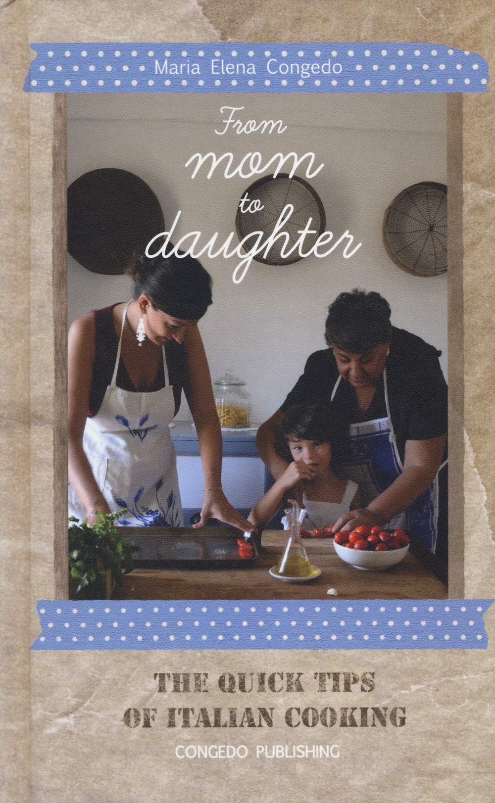 From Mom to Daughter: The Quick Tips of Italian Cooking Leisure, Home & Garden