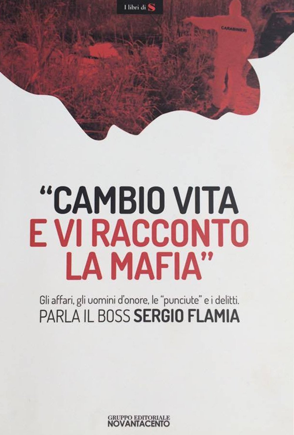 «Cambio vita e vi racconto la mafia». Gli affari, gli uomini d'onore, le «punciute» e i delitti. Parla il boss Sergio Flamia book