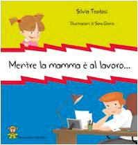 Mentre la mamma è al lavoro.... Ediz. illustrata Children's books
