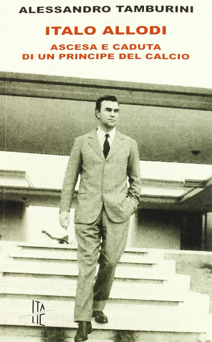 Italo Allodi. Ascesa e caduta di un principe del calcio (Pequod) Leisure & Fun
