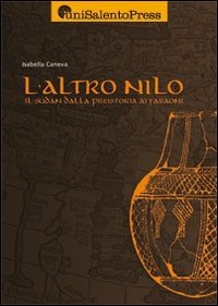 L'altro Nilo. Il Sudan dalla preistoria ai faraoni book