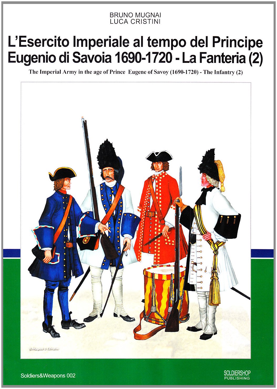 L'esercito imperiale al tempo del principe Eugenio di Savoia (1690-720). La Fanteria. Ediz. italiana e inglese (Vol. 2) (Soldiers&weapons) Hobbies & Crafts