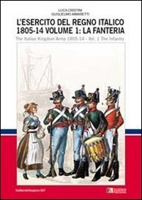 L'esercito del regno italico (1805-1814). Ediz italiana e inglese Politics & History