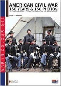 American civil war. 150 years & 150 photos. Ediz. italiana e inglese (War in colour) Travel