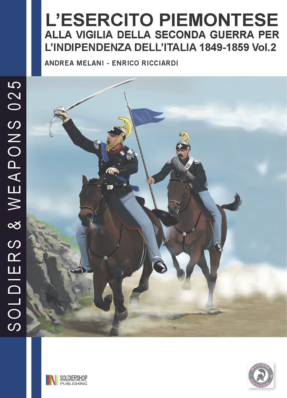 L'esercito piemontese alla vigilia della seconda guerra per l'indipendenza dell'Italia 1849 - 1859, vol. 2: La cavalleria (Soldiers&Weapons, Band 25) Politics & History