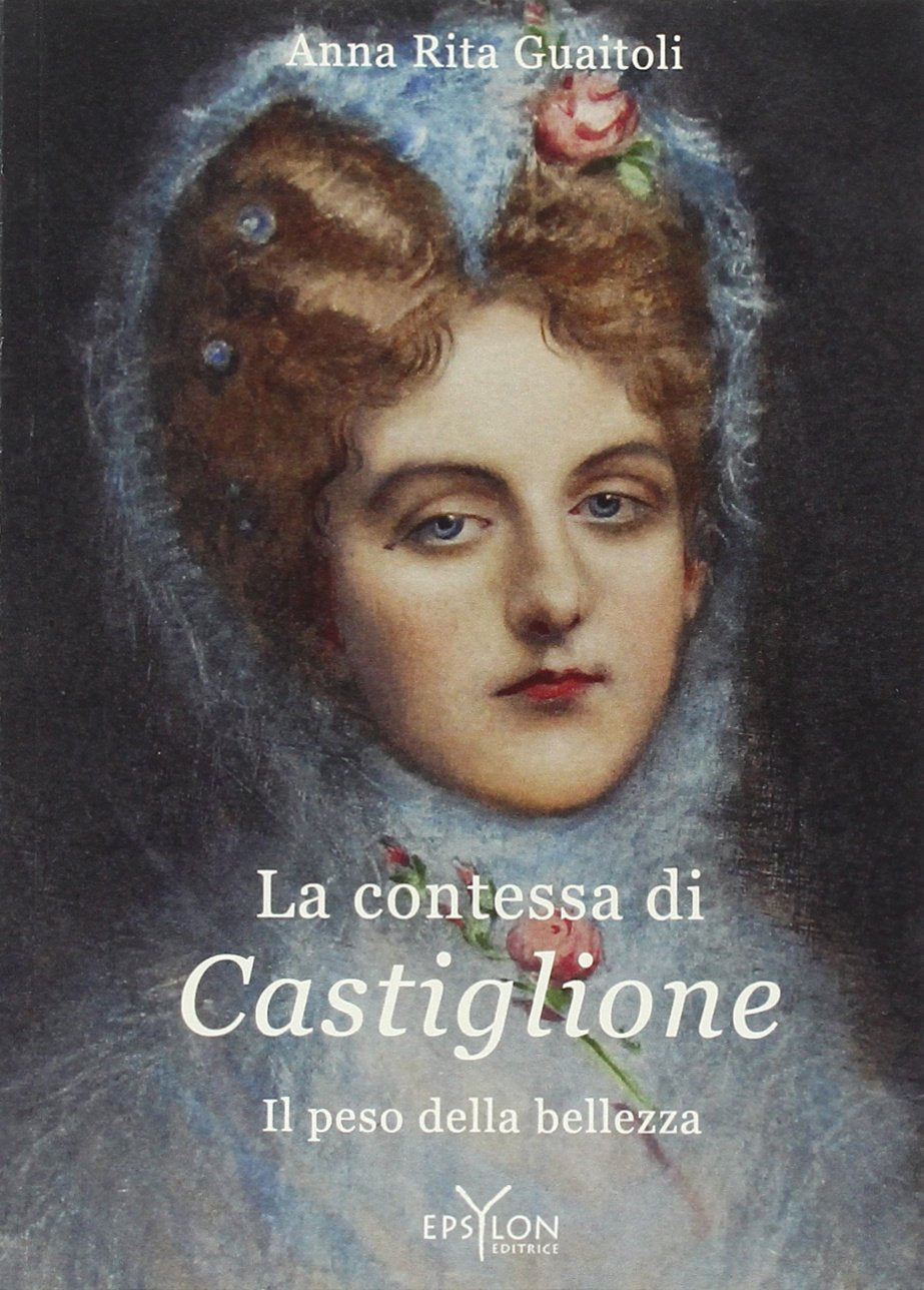 La contessa di Castiglione. Il peso della bellezza (Storie e storia) Biographies & Memoirs