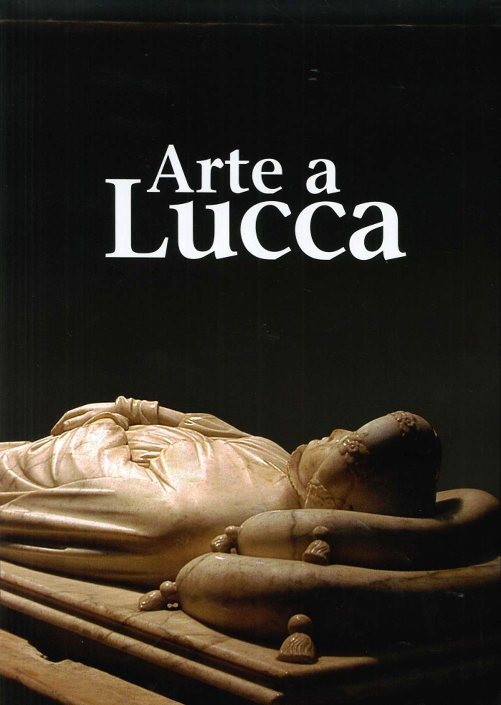 Arte a Lucca. Un percorso nell'arte lucchese dall'Alto Medioevo al Novecento book