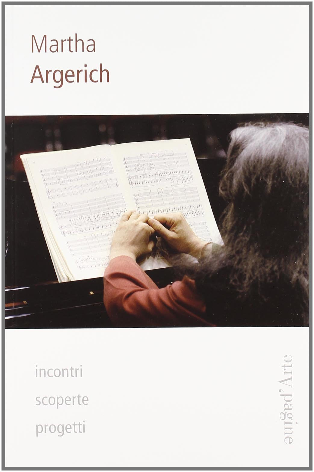 Martha Argerich. Incontri, scoperte, progetti (Monografie) Art & Literature