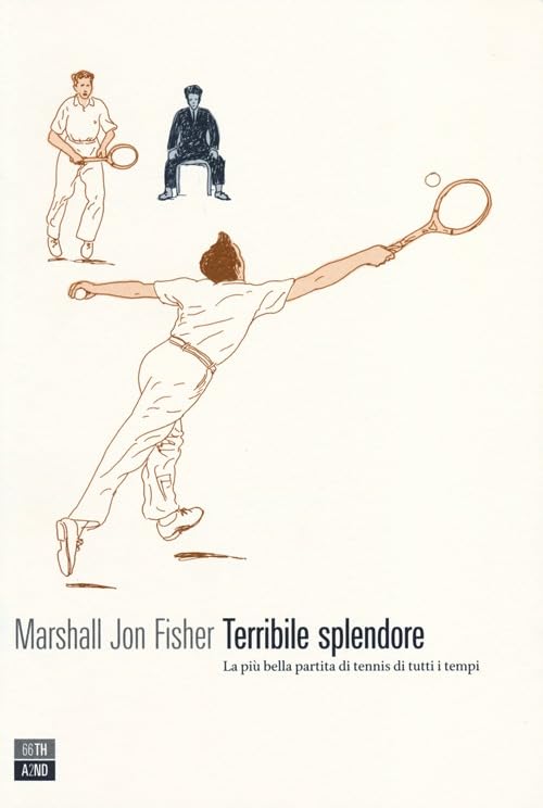 Terribile splendore. La più bella partita di tennis di tutti i tempi Health, Nutrition & Fitness