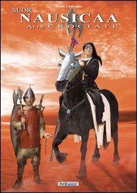 Suor Nausicaa alle crociate. La vera storia del santo Graal International