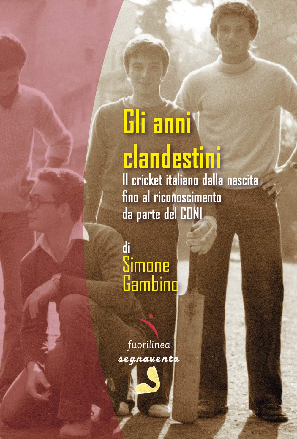 Gli anni clandestini. Il cricket italiano dalla nascita fino al riconoscimento da parte del CONI book