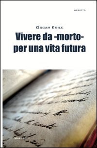 Vivere da -morto- per una vita futura (Scripta) Philosophy