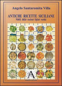 Antiche ricette siciliane. Piatti della cucina tipica rurale Leisure, Home & Garden
