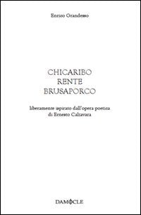 Chicaribo rente brusaporco. Liberamente ispirato dall'opera poetica di Ernesto Calzavara (Teatro) Drama