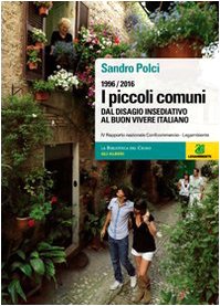 I piccoli comuni. Dal disagio insediativo al buon vivere italiano. 1996-2006 (Gli alberi) Politics & History