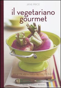 Il vegetariano gourmet. Ricette vegetariane dal mondo. Ediz. illustrata book