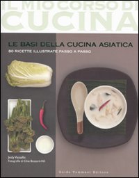 Le basi della cucina asiatica. 80 ricette illustrate passo a passo. Ediz. illustrata book
