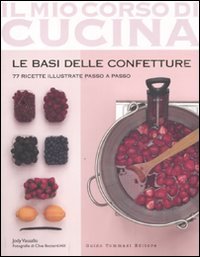 Le basi delle confetture. 77 ricette illustrate passo a passo Leisure, Home & Garden