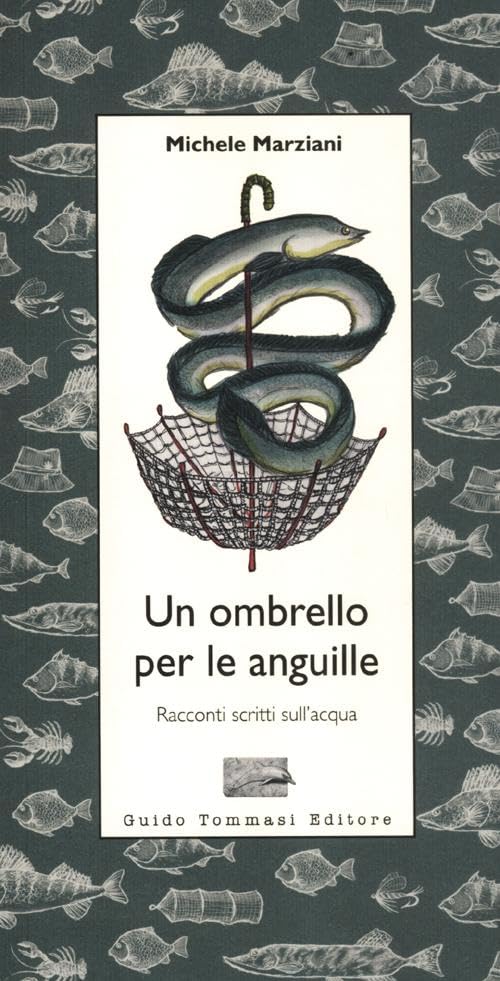 Un ombrello per le anguille. Racconti scritti sull'acqua Essays & Short Stories