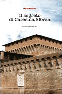 Il segreto di Caterina Sforza Historical Fiction