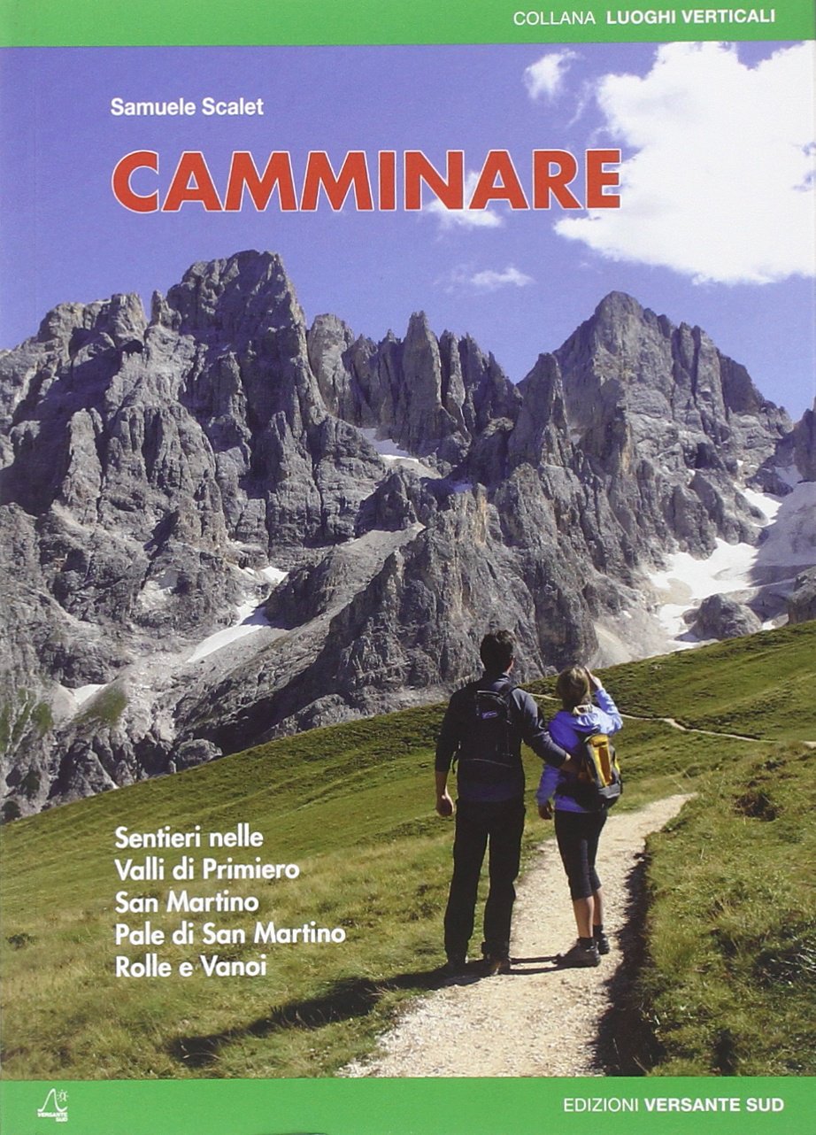 Camminare. Sentieri nelle valli di Primiero, San Martino, Pale di San Martino, Rolle e Vanoi Leisure & Fun