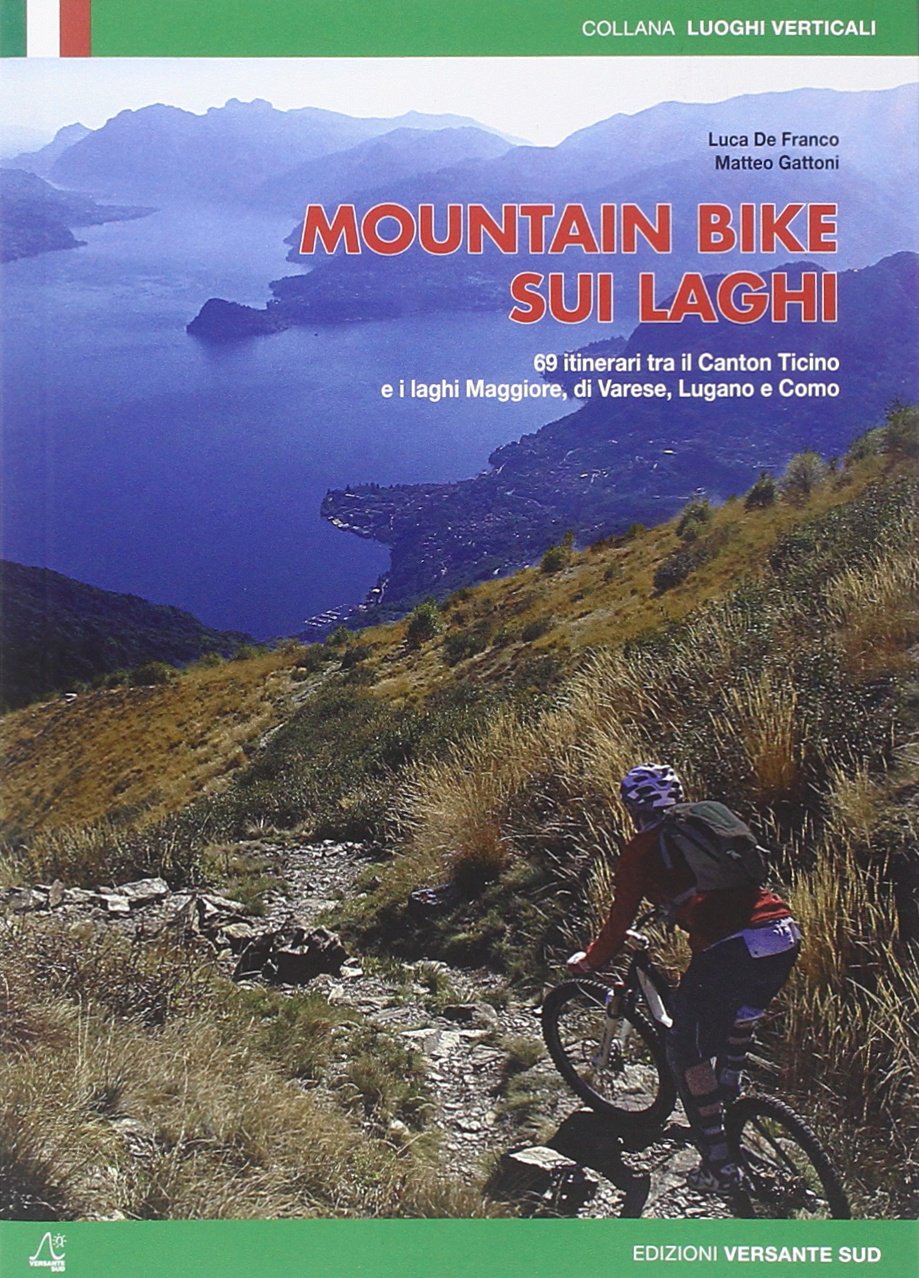Mountain bike sui laghi. 69 itinerari tra il Canton ticino e i laghi Maggiore, di Varese, di Lugano e Como book