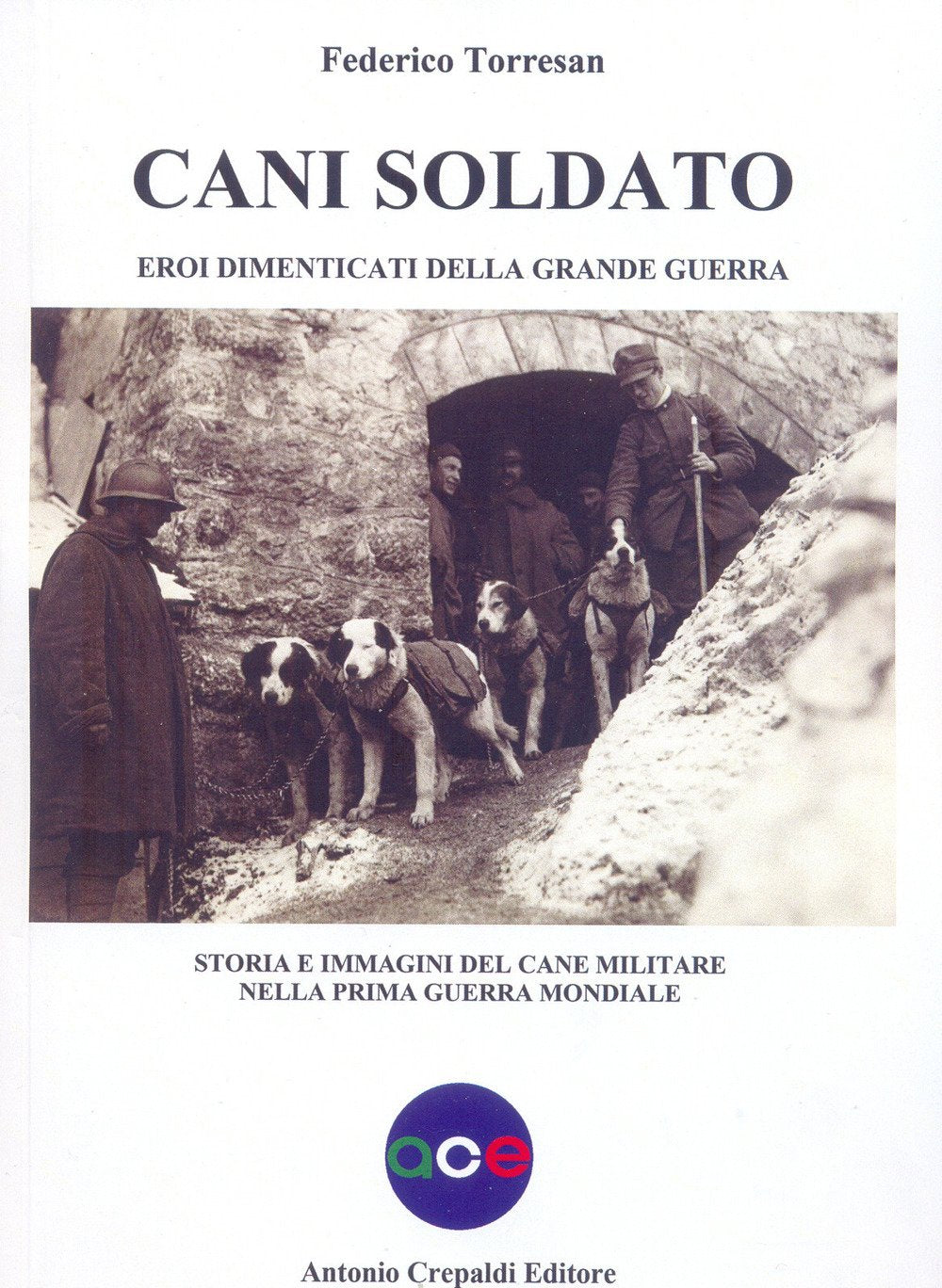 Cani soldato eroi dimenticati della Grande Guerra. Storia e immagini del cane militare nella prima guerra mondiale Books
