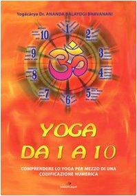Yoga da 1 a 10. Comprendere lo yoga per mezzo di una codificazione numerica. Ediz. multilingue book