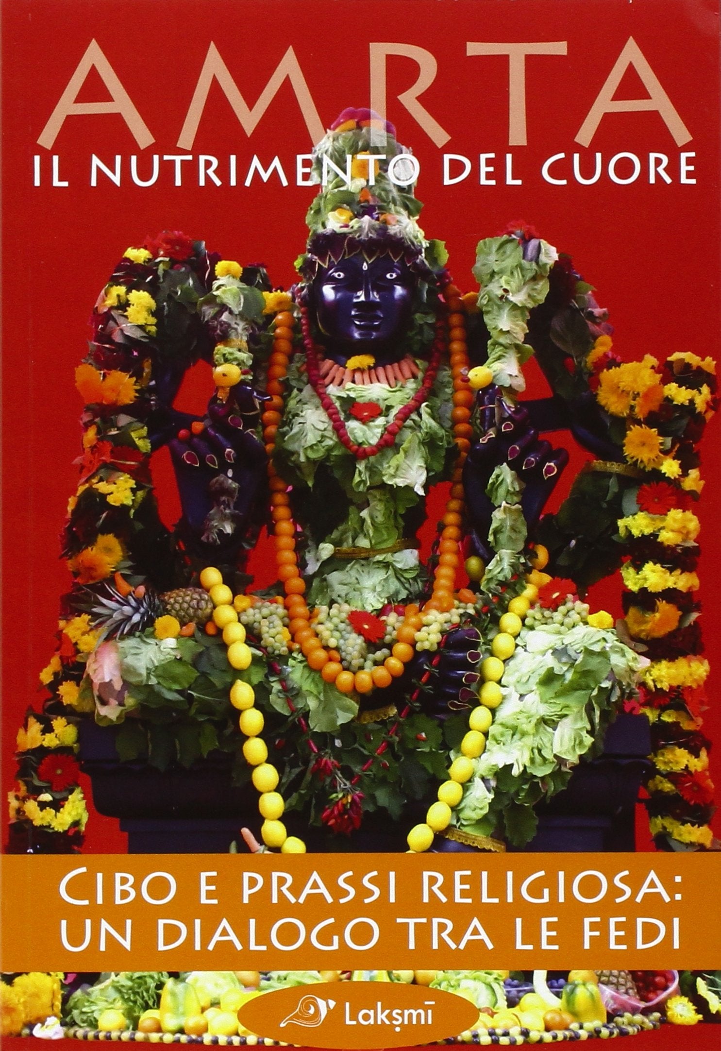 Amrta il nutrimento del cuore. Cibo e prassi religiosa: un dialogo tra le fedi book
