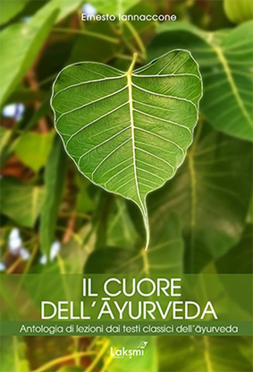 Il cuore dell'ayurveda. Antologia di lezioni dai testi classici dell'ayurveda. Nuova ediz. book
