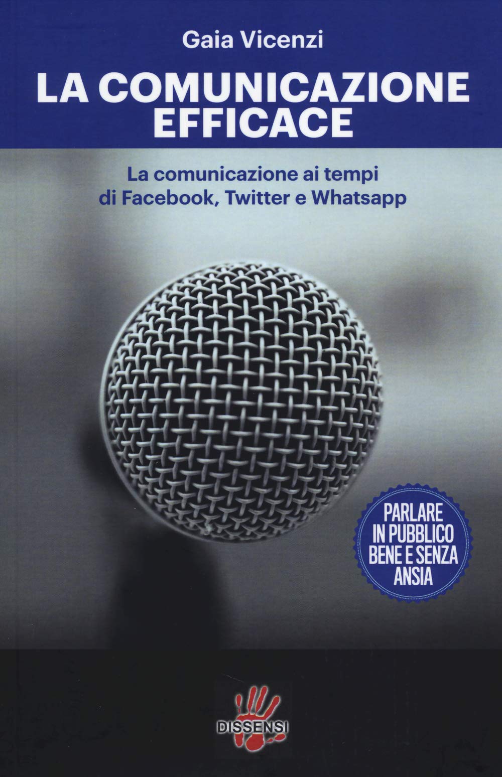 La comunicazione efficace. LA comunicazione ai tempi di Facebook, Twitter e Whatsapp Books