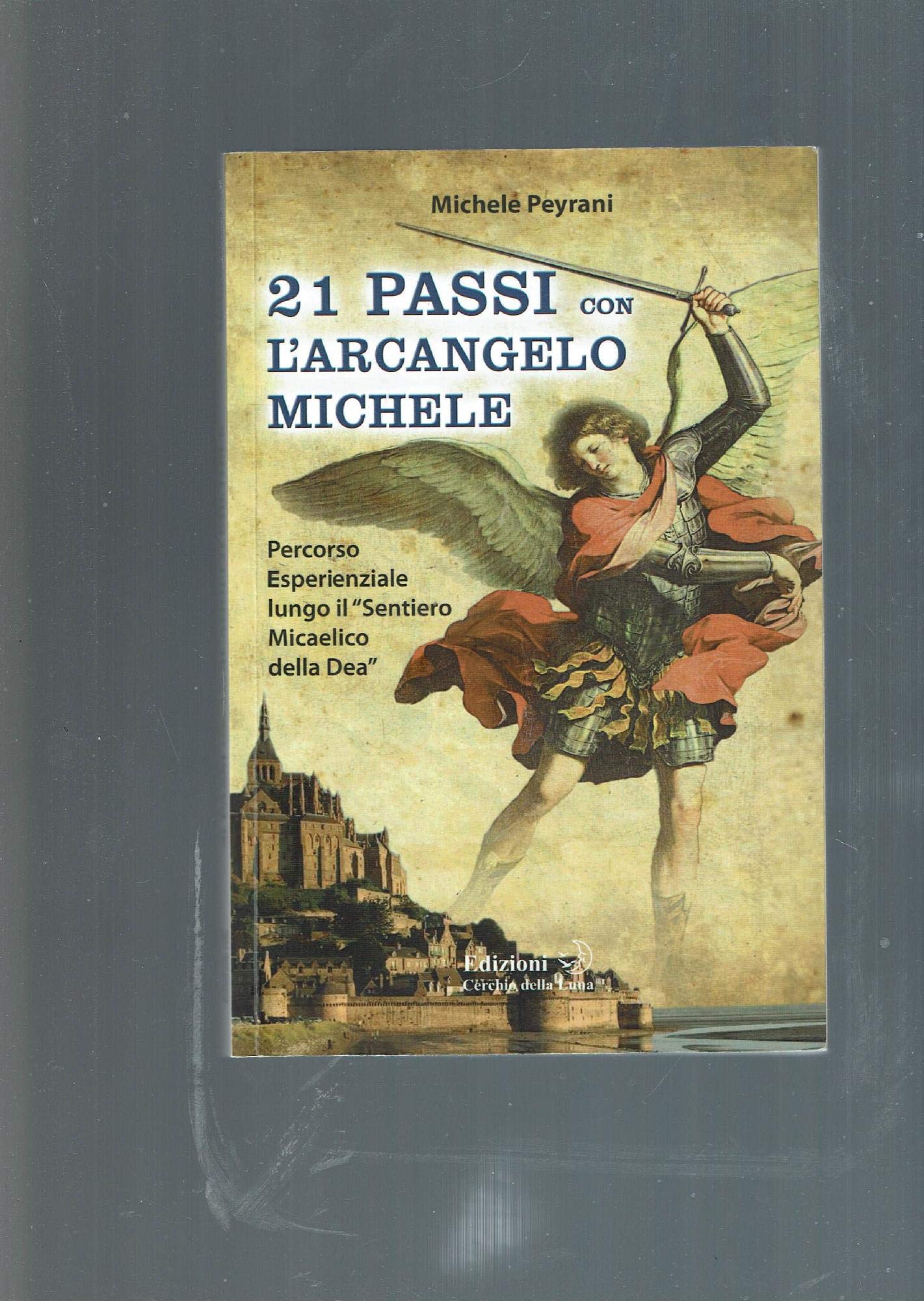 Ventuno passi con l'arcangelo Michele. Percorso esperienziale lungo il «sentiero micaelico della dea» Religion & Esotericism