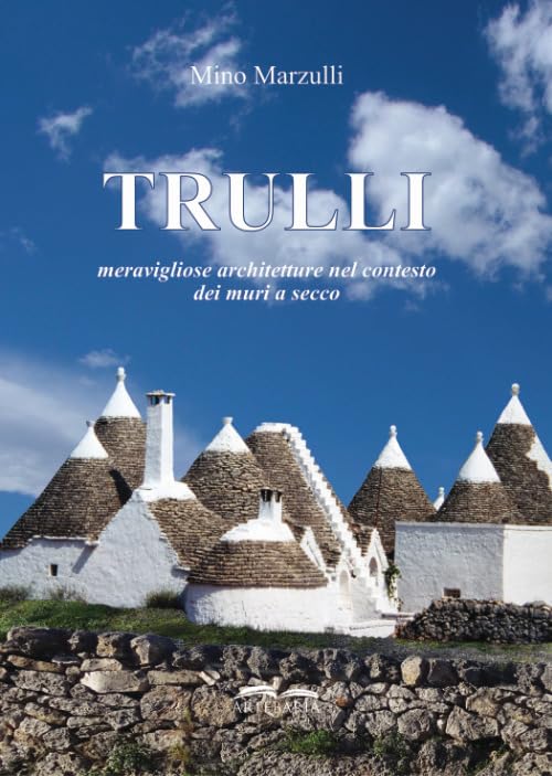 Trulli. Meravigliose architetture nel contesto dei muri a secco Architecture