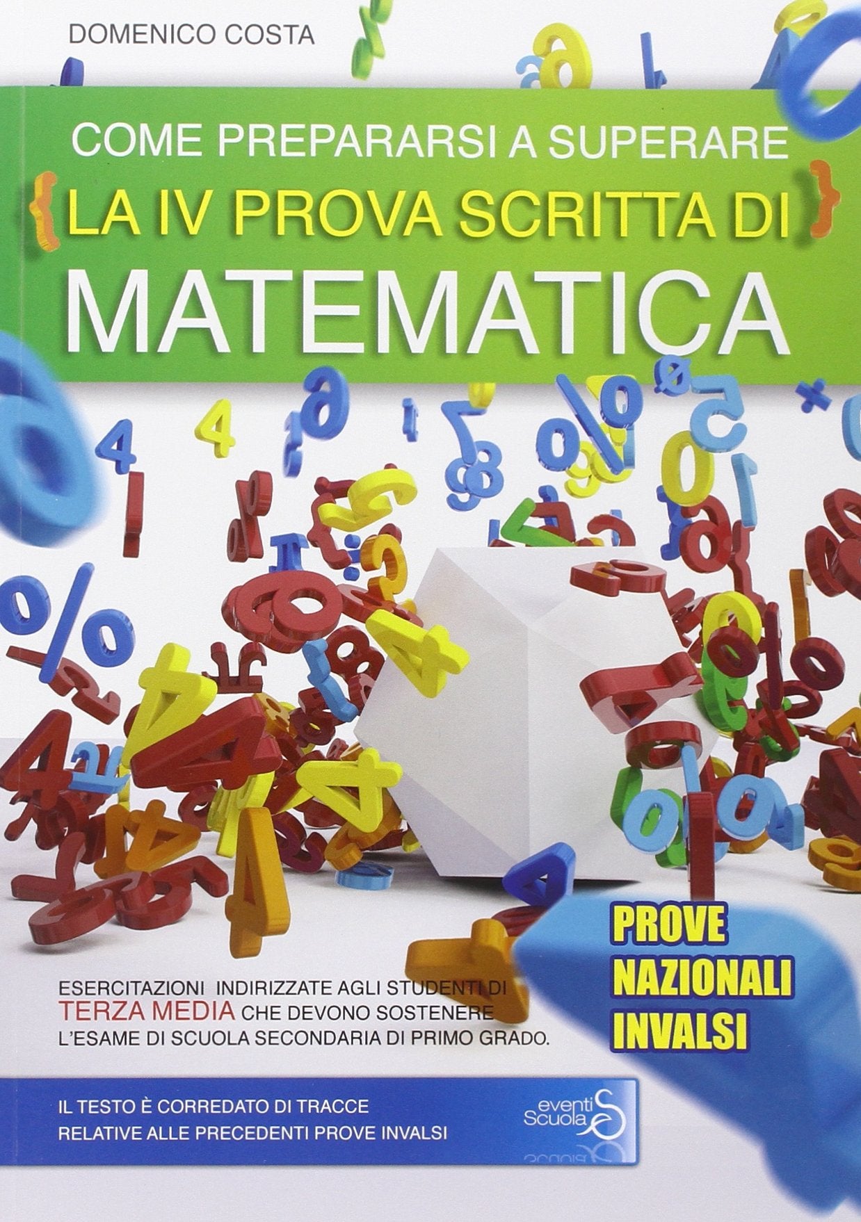 Come prepararsi a superare la 4ª prova scritta di matematica. Prove nazionali INVALSI esame scuola secondaria di primo grado book