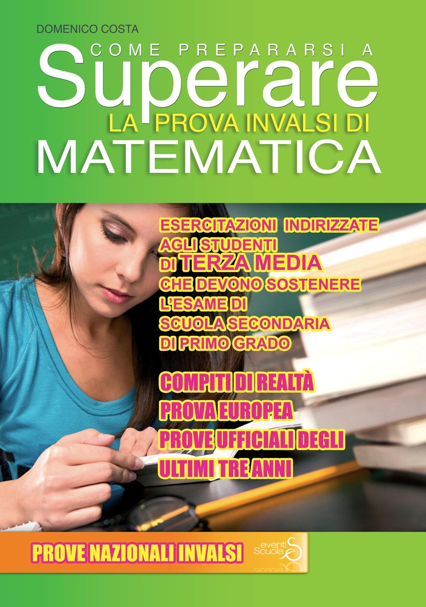Come prepararsi a superare la prova INVALSI matematica. Prova Europea. Esercitazioni per gli studenti di terza media che devono sostenere l'esame di scuola secondaria di primo grado Study Guides