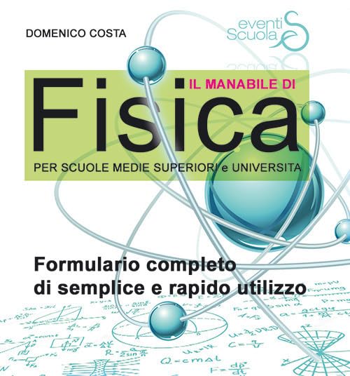 Il manabile di fisica. Formulario completo di semplice e rapido utilizzo. Per scuole medie superiori e università. Ediz. per la scuola book