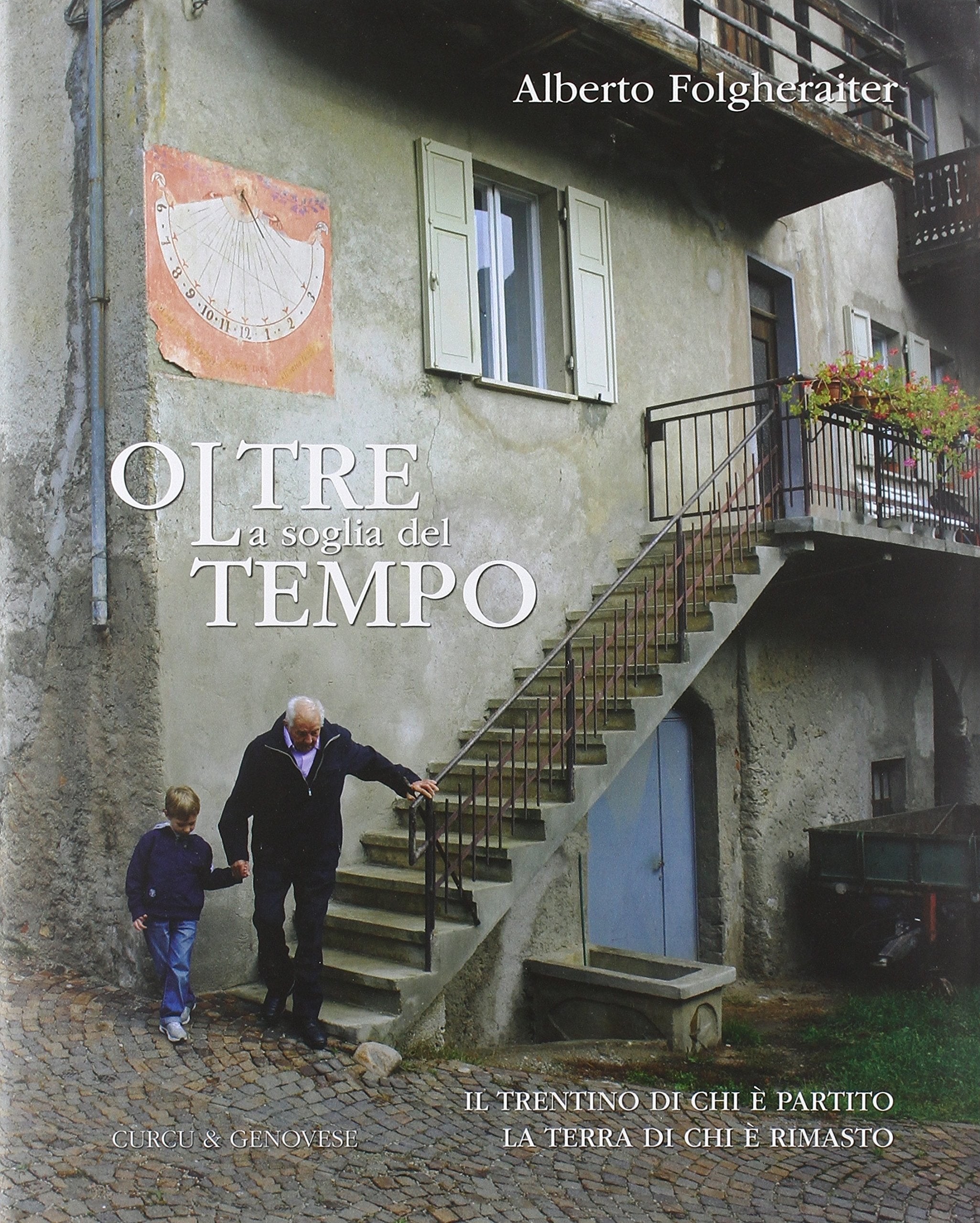 Oltre la soglia del tempo. Il Trentino di chi è partito, la terra di chi è rimasto. Ediz. illustrata Politics & History