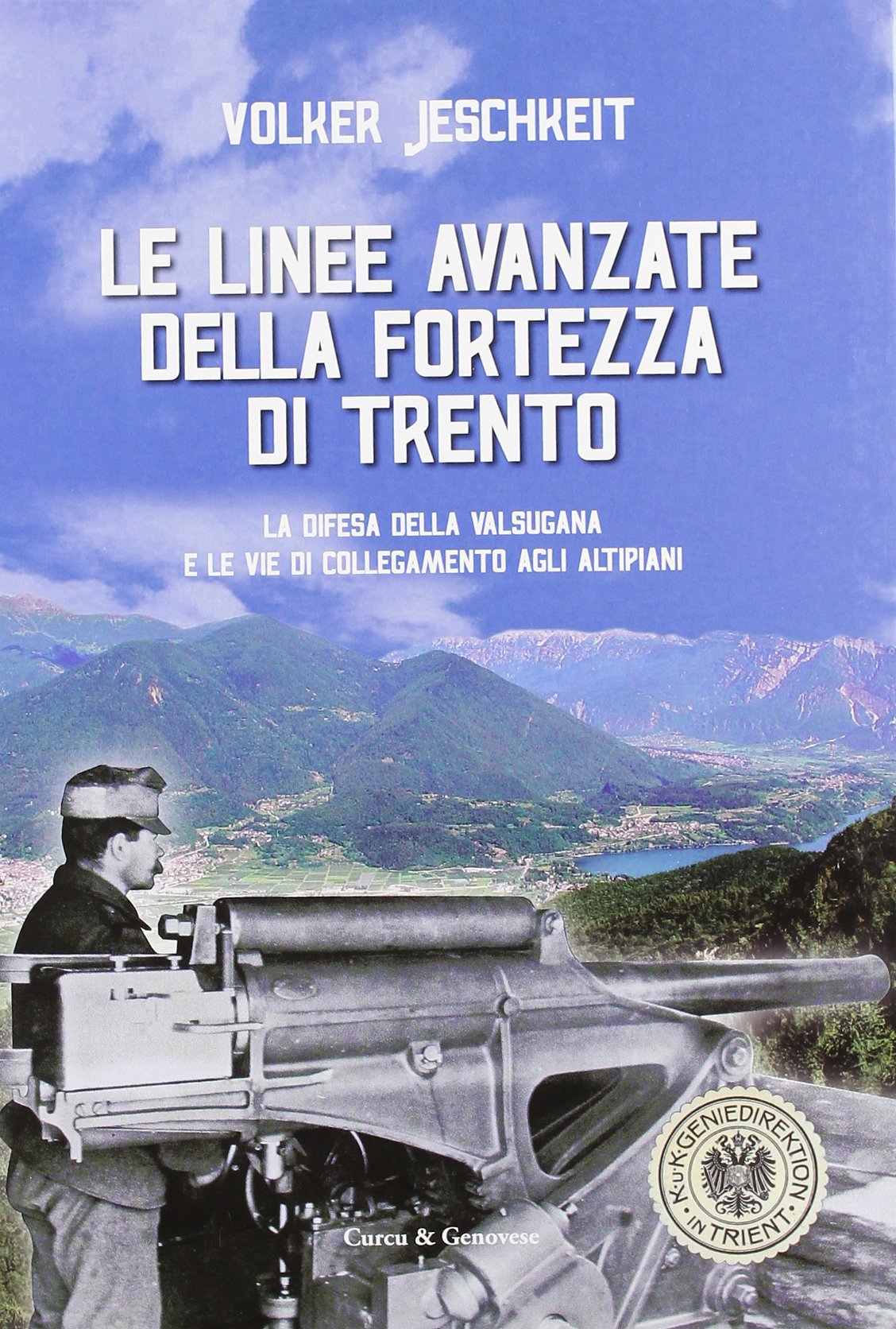 Le linee avanzate della fortezza di Trento. La difesa della Valsugana e le vie di collegamento agli altipiani book